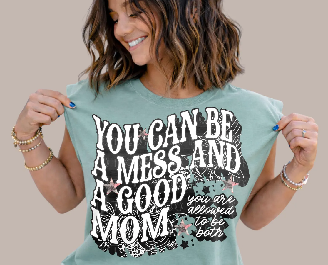 YOU CAN BE A MESS AND A GOOD MOM